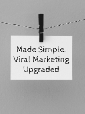 Made Simple: Viral Marketing Upgraded